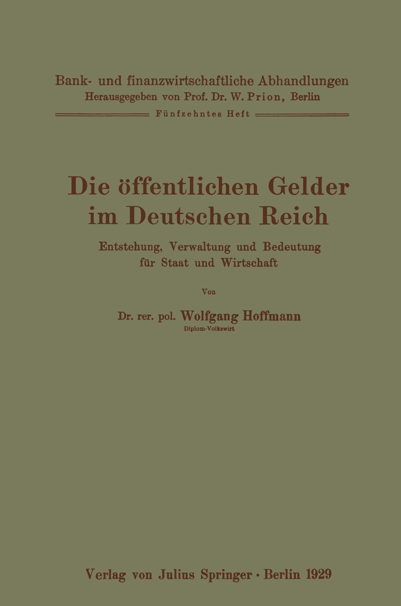 Titlebook: Die öffentlichen Gelder im Deutschen Reich; Entstehung, Verwaltu Wolfgang Hoffmann Book 1929 Verlag von Julius Springer 1929 Anlage.Finanzw Titlebook: Die öffentlichen Gelder im Deutschen Reich; Entstehung, Verwaltu Wolfgang Hoffmann Book 1929 Verlag von Julius Springer 1929 Anlage.Finanzw