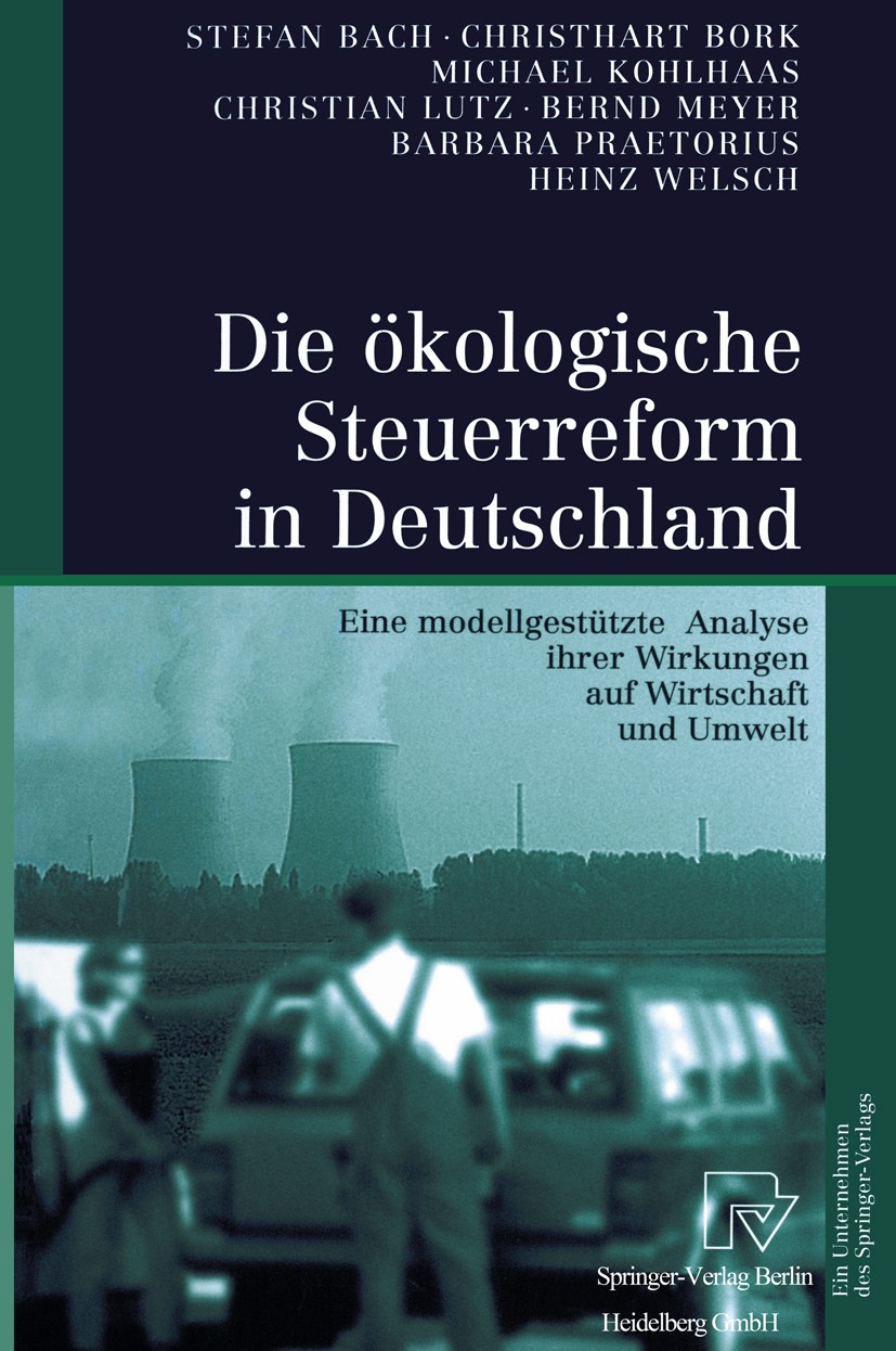 Titlebook: Die ökologische Steuerreform in Deutschland; Eine modellgestützte Stefan Bach,Christhart Bork,Heinz Welsch Book 2001 Springer-Verlag Berlin Titlebook: Die ökologische Steuerreform in Deutschland; Eine modellgestützte Stefan Bach,Christhart Bork,Heinz Welsch Book 2001 Springer-Verlag Berlin