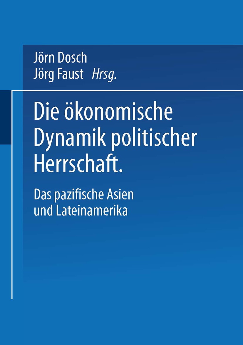 Titlebook: Die ökonomische Dynamik politischer Herrschaft; Das pazifische Asien Jörn Dosch,Jörg Faust Book 2000 Springer Fachmedien Wiesbaden 2000 ASE Titlebook: Die ökonomische Dynamik politischer Herrschaft; Das pazifische Asien Jörn Dosch,Jörg Faust Book 2000 Springer Fachmedien Wiesbaden 2000 ASE