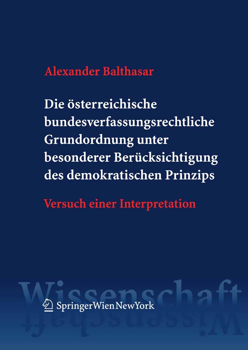 Titlebook: Die österreichische bundesverfassungsrechtliche Grundordnung unter besonderer Berücksichtigung des d; Versuch einer Interp Alexander Baltha Titlebook: Die österreichische bundesverfassungsrechtliche Grundordnung unter besonderer Berücksichtigung des d; Versuch einer Interp Alexander Baltha