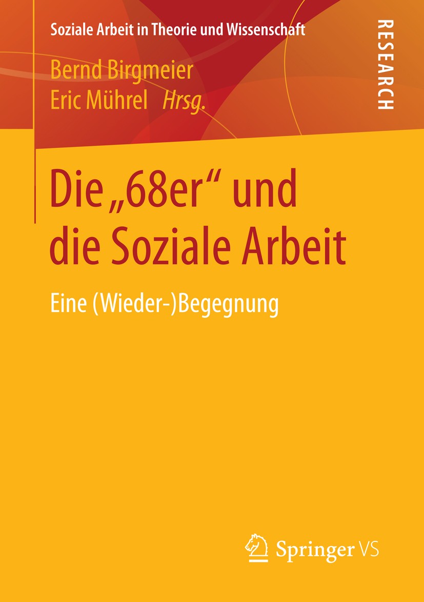 Titlebook: Die „68er“ und die Soziale Arbeit; Eine (Wieder-)Begegn Bernd Birgmeier,Eric Mührel Book 2016 Springer Fachmedien Wiesbaden 2016 Zeitzeugen Titlebook: Die „68er“ und die Soziale Arbeit; Eine (Wieder-)Begegn Bernd Birgmeier,Eric Mührel Book 2016 Springer Fachmedien Wiesbaden 2016 Zeitzeugen