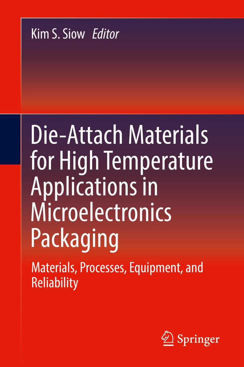 Titlebook: Die-Attach Materials for High Temperature Applications in Microelectronics Packaging; Materials, Processes Kim S. Siow Book 2019 Springer N Titlebook: Die-Attach Materials for High Temperature Applications in Microelectronics Packaging; Materials, Processes Kim S. Siow Book 2019 Springer N
