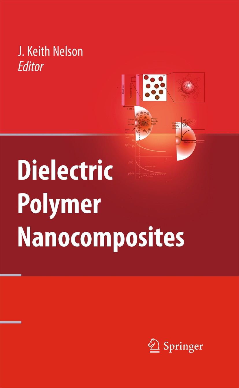 Titlebook: Dielectric Polymer Nanocomposites; J. Keith Nelson Book 2010 Springer-Verlag US 2010 Nanotube.carbon nanotubes.clay-based materials.cryoge Titlebook: Dielectric Polymer Nanocomposites; J. Keith Nelson Book 2010 Springer-Verlag US 2010 Nanotube.carbon nanotubes.clay-based materials.cryoge