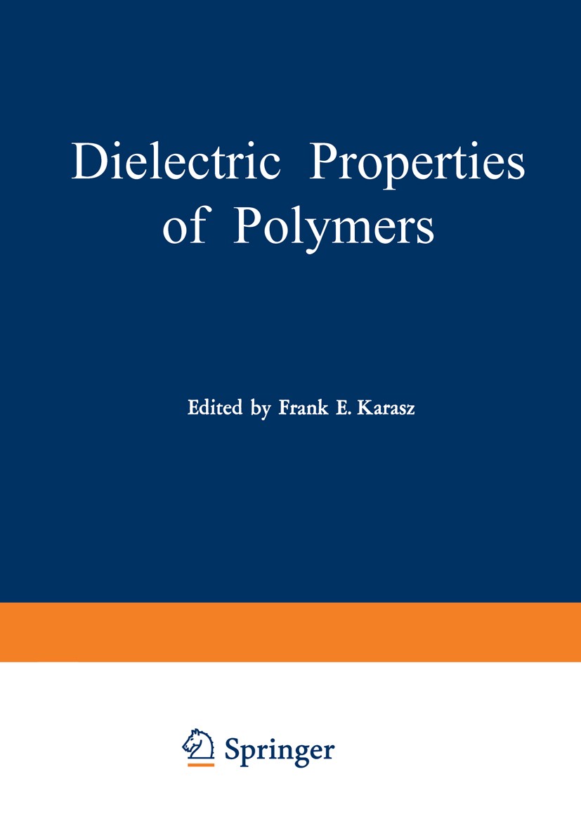 Titlebook: Dielectric Properties of Polymers; Proceedings of a Sym Frank E. Karasz Conference proceedings 1972 Plenum Press, New York 1972 Copolymer.P Titlebook: Dielectric Properties of Polymers; Proceedings of a Sym Frank E. Karasz Conference proceedings 1972 Plenum Press, New York 1972 Copolymer.P