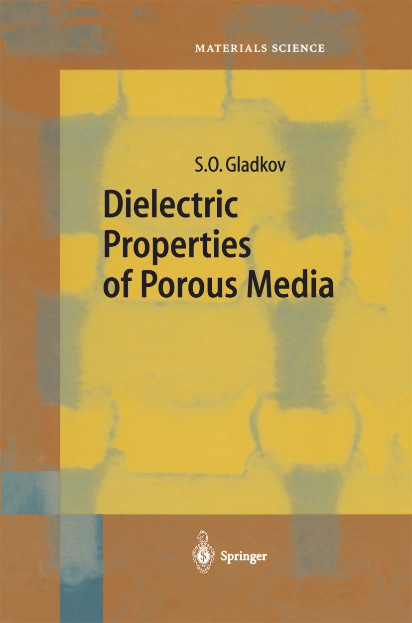 Titlebook: Dielectric Properties of Porous Media; S. O. Gladkov Book 2003 Springer-Verlag Berlin Heidelberg 2003 Dielectrics.Diffusion.composite.mode Titlebook: Dielectric Properties of Porous Media; S. O. Gladkov Book 2003 Springer-Verlag Berlin Heidelberg 2003 Dielectrics.Diffusion.composite.mode
