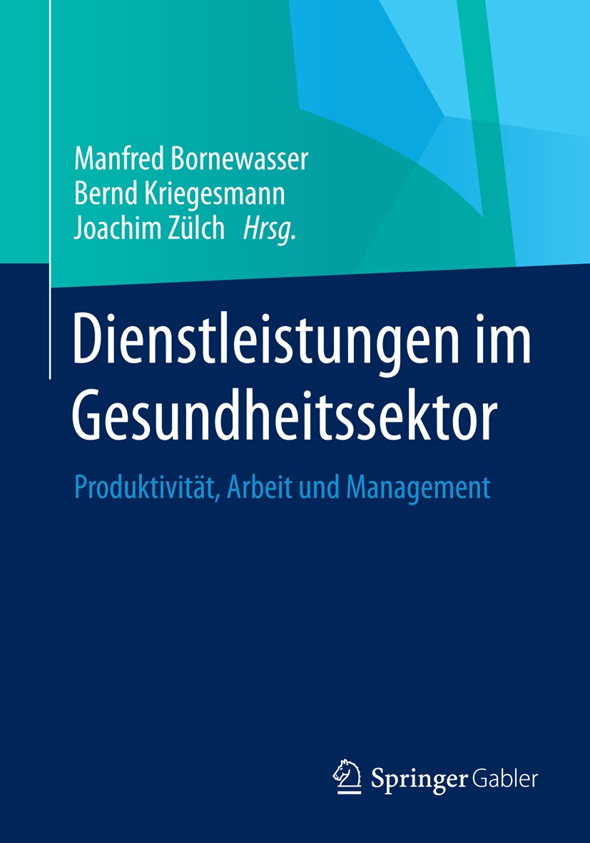 Titlebook: Dienstleistungen im Gesundheitssektor; Produktivität, Arbei Manfred Bornewasser,Bernd Kriegesmann,Joachim Zülc Book 2014 Springer Fachmedie Titlebook: Dienstleistungen im Gesundheitssektor; Produktivität, Arbei Manfred Bornewasser,Bernd Kriegesmann,Joachim Zülc Book 2014 Springer Fachmedie
