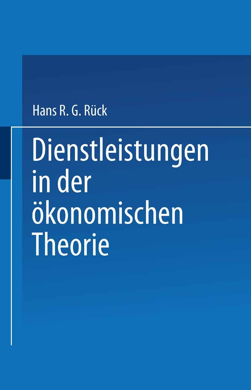 Titlebook: Dienstleistungen in der ökonomischen Theorie; Hans R. G. Rück Book 2000 Springer Fachmedien Wiesbaden 2000 Betriebswirtschaft.Betriebswirt Titlebook: Dienstleistungen in der ökonomischen Theorie; Hans R. G. Rück Book 2000 Springer Fachmedien Wiesbaden 2000 Betriebswirtschaft.Betriebswirt