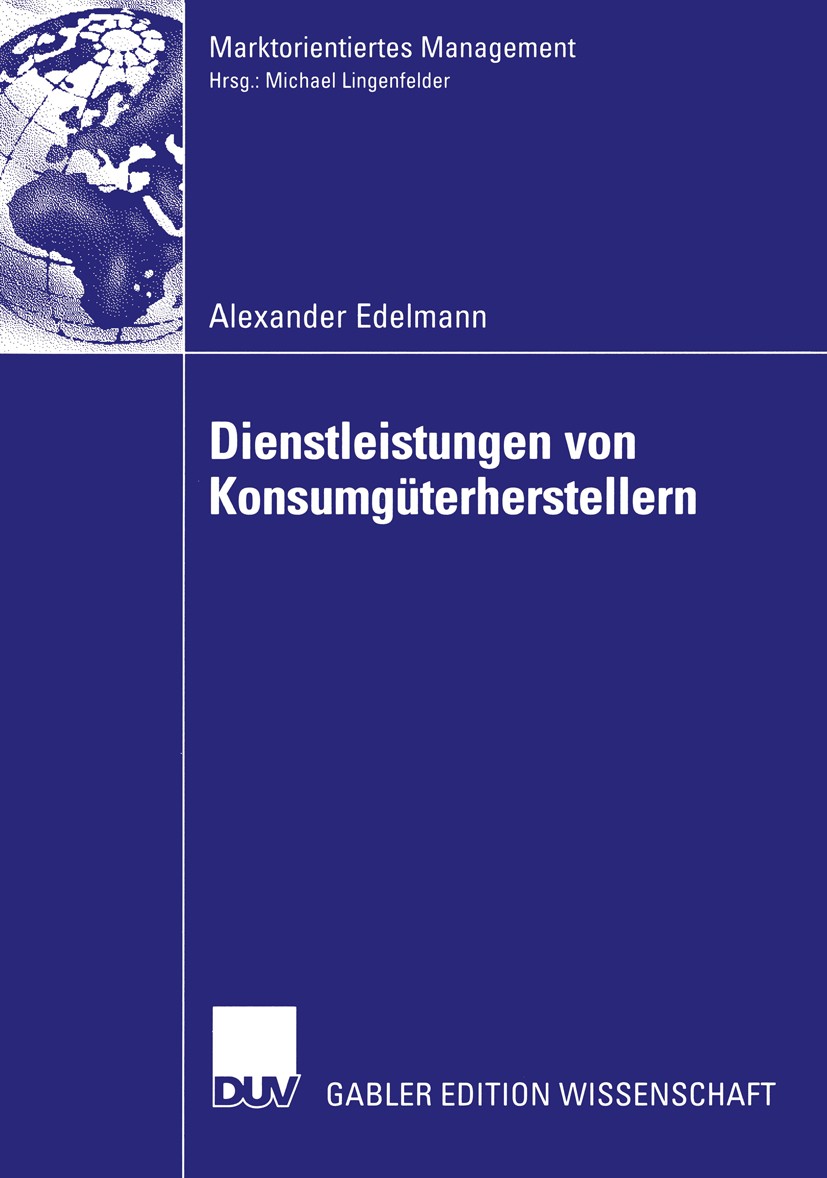 Titlebook: Dienstleistungen von Konsumgüterherstellern; Eine Fallstudienanal Alexander Edelmann Book 2004 Deutscher Universitäts-Verlag/GWV Fachverlag Titlebook: Dienstleistungen von Konsumgüterherstellern; Eine Fallstudienanal Alexander Edelmann Book 2004 Deutscher Universitäts-Verlag/GWV Fachverlag