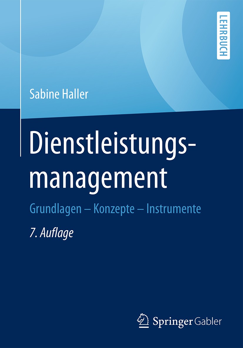 Titlebook: Dienstleistungsmanagement; Grundlagen – Konzept Sabine Haller Textbook 20177th edition Springer Fachmedien Wiesbaden GmbH 2017 Dienstleistu Titlebook: Dienstleistungsmanagement; Grundlagen – Konzept Sabine Haller Textbook 20177th edition Springer Fachmedien Wiesbaden GmbH 2017 Dienstleistu
