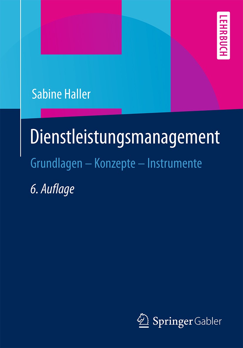 Titlebook: Dienstleistungsmanagement; Grundlagen – Konzept Sabine Haller Textbook 20156th edition Springer Fachmedien Wiesbaden 2015 Dienstleistungen. Titlebook: Dienstleistungsmanagement; Grundlagen – Konzept Sabine Haller Textbook 20156th edition Springer Fachmedien Wiesbaden 2015 Dienstleistungen.