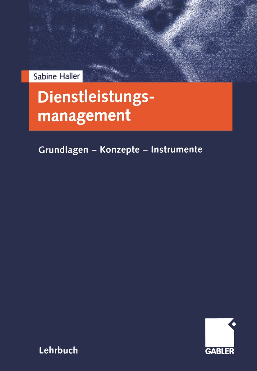 Titlebook: Dienstleistungsmanagement; Grundlagen - Konzept Sabine Haller Textbook 20011st edition Springer Fachmedien Wiesbaden 2001 Dienstleistung.Di Titlebook: Dienstleistungsmanagement; Grundlagen - Konzept Sabine Haller Textbook 20011st edition Springer Fachmedien Wiesbaden 2001 Dienstleistung.Di