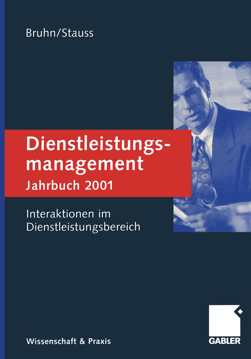 Titlebook: Dienstleistungsmanagement Jahrbuch 2001; Interaktionen im Die Manfred Bruhn (Professor),Bernd Stauss (Inhaber) Book 2001 Springer Fachmedie Titlebook: Dienstleistungsmanagement Jahrbuch 2001; Interaktionen im Die Manfred Bruhn (Professor),Bernd Stauss (Inhaber) Book 2001 Springer Fachmedie