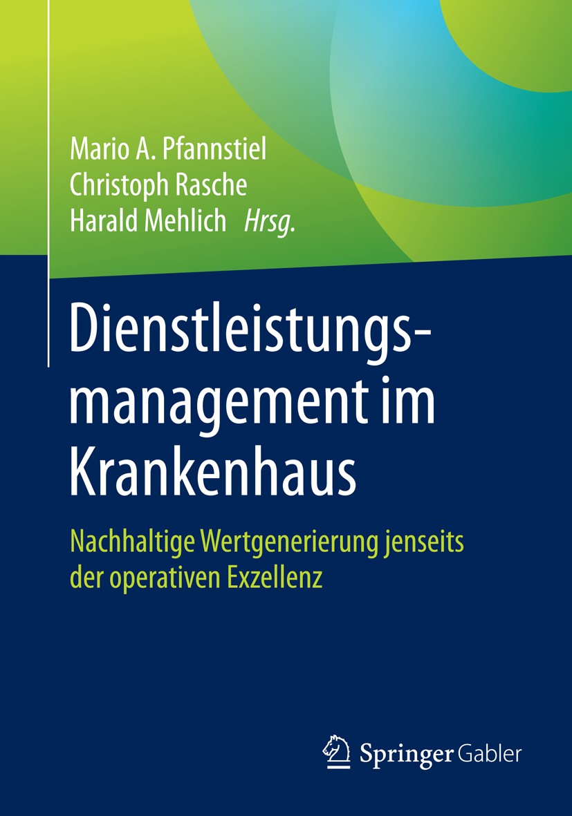 Titlebook: Dienstleistungsmanagement im Krankenhaus; Nachhaltige Wertgene Mario A. Pfannstiel,Christoph Rasche,Harald Mehlic Book 2016 Springer Fachme Titlebook: Dienstleistungsmanagement im Krankenhaus; Nachhaltige Wertgene Mario A. Pfannstiel,Christoph Rasche,Harald Mehlic Book 2016 Springer Fachme