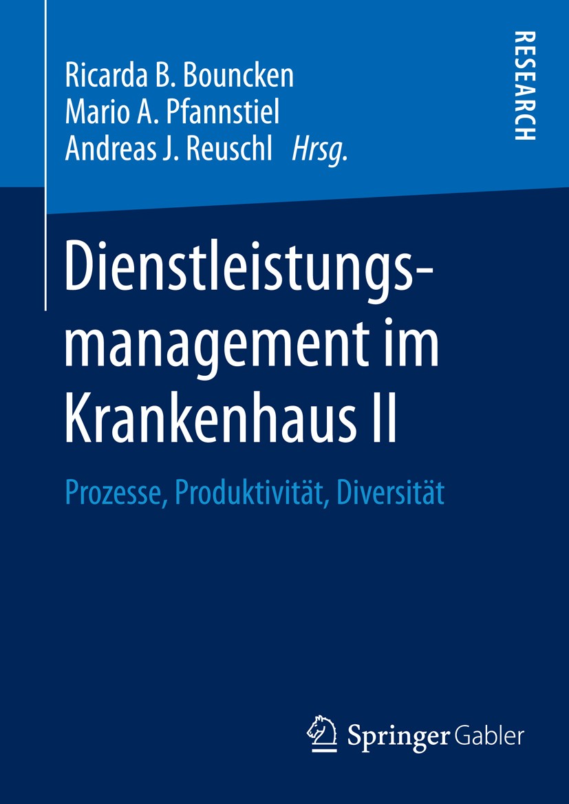 Titlebook: Dienstleistungsmanagement im Krankenhaus II; Prozesse, Produktivi Ricarda B. Bouncken,Mario A. Pfannstiel,Andreas J. Book 2014 Springer Fac Titlebook: Dienstleistungsmanagement im Krankenhaus II; Prozesse, Produktivi Ricarda B. Bouncken,Mario A. Pfannstiel,Andreas J. Book 2014 Springer Fac