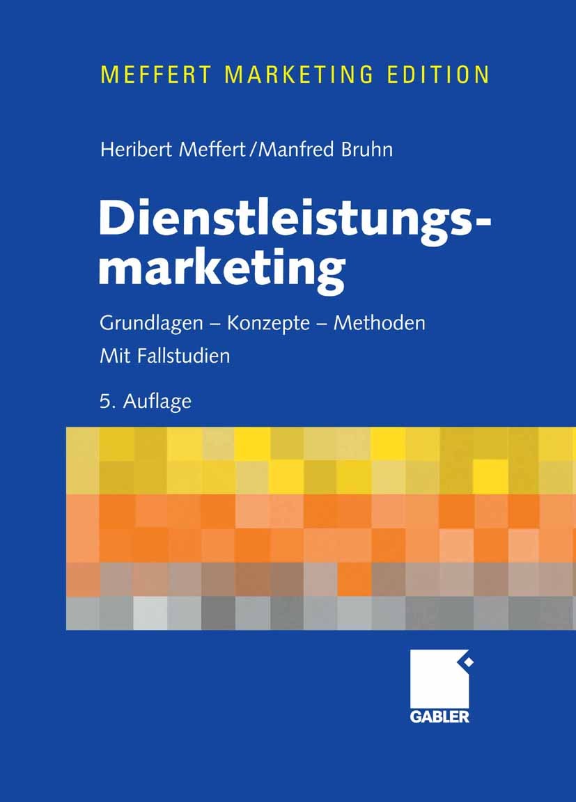 Titlebook: Dienstleistungsmarketing; Grundlagen - Konzept Heribert Meffert,Manfred Bruhn Textbook 20065th edition Gabler Verlag | Springer Fachmedien Titlebook: Dienstleistungsmarketing; Grundlagen - Konzept Heribert Meffert,Manfred Bruhn Textbook 20065th edition Gabler Verlag | Springer Fachmedien