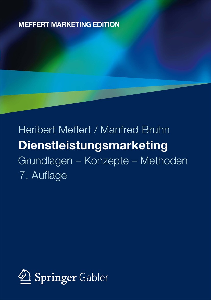 Titlebook: Dienstleistungsmarketing; Grundlagen - Konzept Heribert Meffert,Manfred Bruhn Textbook 20127th edition Gabler Verlag | Springer Fachmedien Titlebook: Dienstleistungsmarketing; Grundlagen - Konzept Heribert Meffert,Manfred Bruhn Textbook 20127th edition Gabler Verlag | Springer Fachmedien