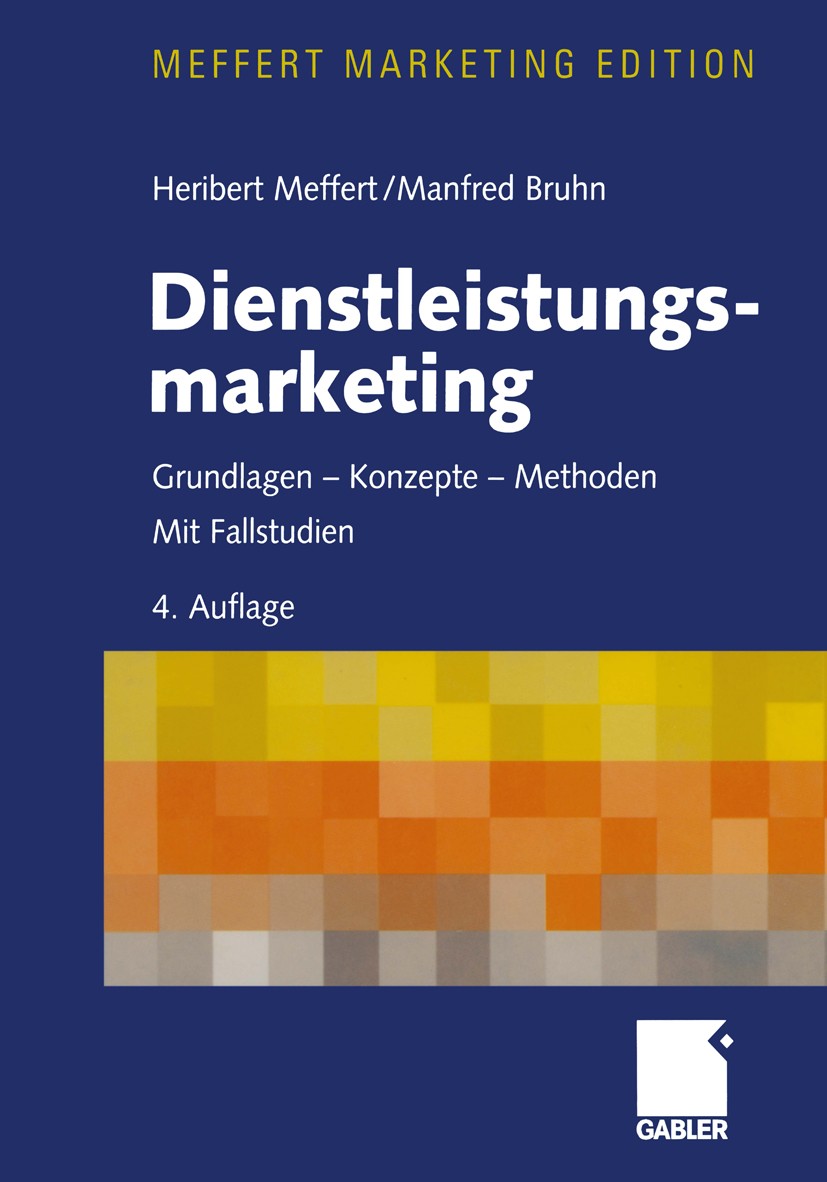 Titlebook: Dienstleistungsmarketing; Grundlagen - Konzept Heribert Meffert,Manfred Bruhn Textbook 20034th edition Gabler Verlag | Springer Fachmedien Titlebook: Dienstleistungsmarketing; Grundlagen - Konzept Heribert Meffert,Manfred Bruhn Textbook 20034th edition Gabler Verlag | Springer Fachmedien
