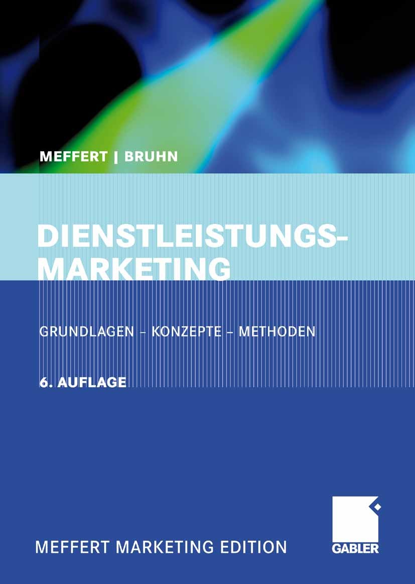 Titlebook: Dienstleistungsmarketing; Grundlagen - Konzept Heribert Meffert,Manfred Bruhn Textbook 20096th edition Gabler Verlag | Springer Fachmedien Titlebook: Dienstleistungsmarketing; Grundlagen - Konzept Heribert Meffert,Manfred Bruhn Textbook 20096th edition Gabler Verlag | Springer Fachmedien
