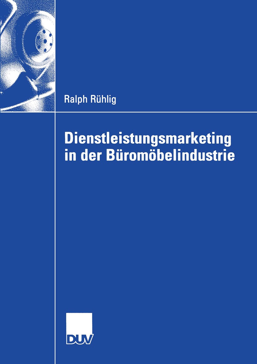 Titlebook: Dienstleistungsmarketing in der Büromöbelindustrie; Ralph Rühlig Book 2005 Springer Fachmedien Wiesbaden 2005 Büromöbel.Büromöbelherstelle Titlebook: Dienstleistungsmarketing in der Büromöbelindustrie; Ralph Rühlig Book 2005 Springer Fachmedien Wiesbaden 2005 Büromöbel.Büromöbelherstelle