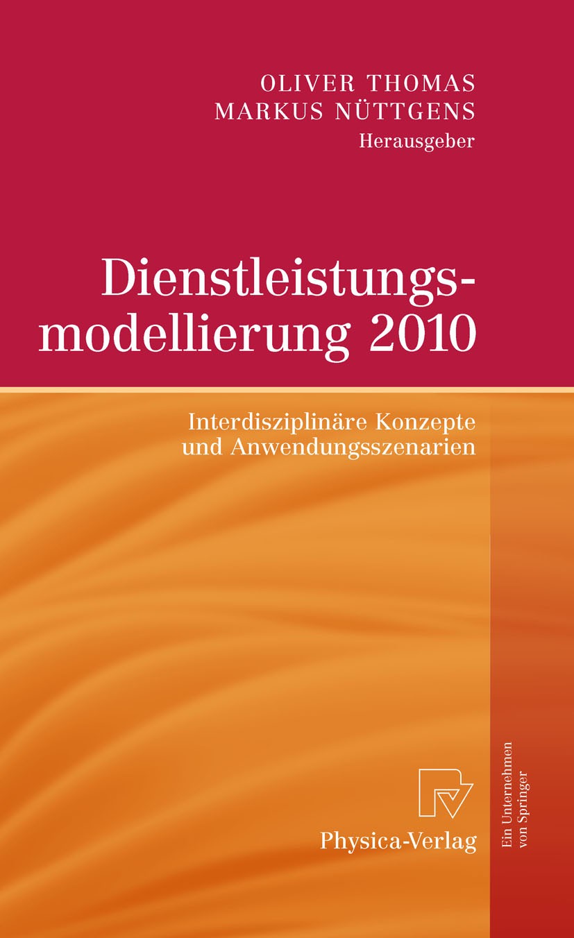 Titlebook: Dienstleistungsmodellierung 2010; Interdisziplinäre Ko Oliver Thomas,Markus Nüttgens Book 2010 Springer-Verlag Berlin Heidelberg 2010 Forsc Titlebook: Dienstleistungsmodellierung 2010; Interdisziplinäre Ko Oliver Thomas,Markus Nüttgens Book 2010 Springer-Verlag Berlin Heidelberg 2010 Forsc