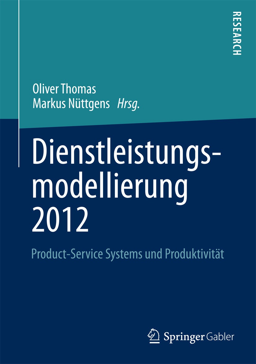 Titlebook: Dienstleistungsmodellierung 2012; Product-Service Syst Oliver Thomas,Markus Nüttgens Book 2013 Springer Fachmedien Wiesbaden 2013 Titlebook: Dienstleistungsmodellierung 2012; Product-Service Syst Oliver Thomas,Markus Nüttgens Book 2013 Springer Fachmedien Wiesbaden 2013