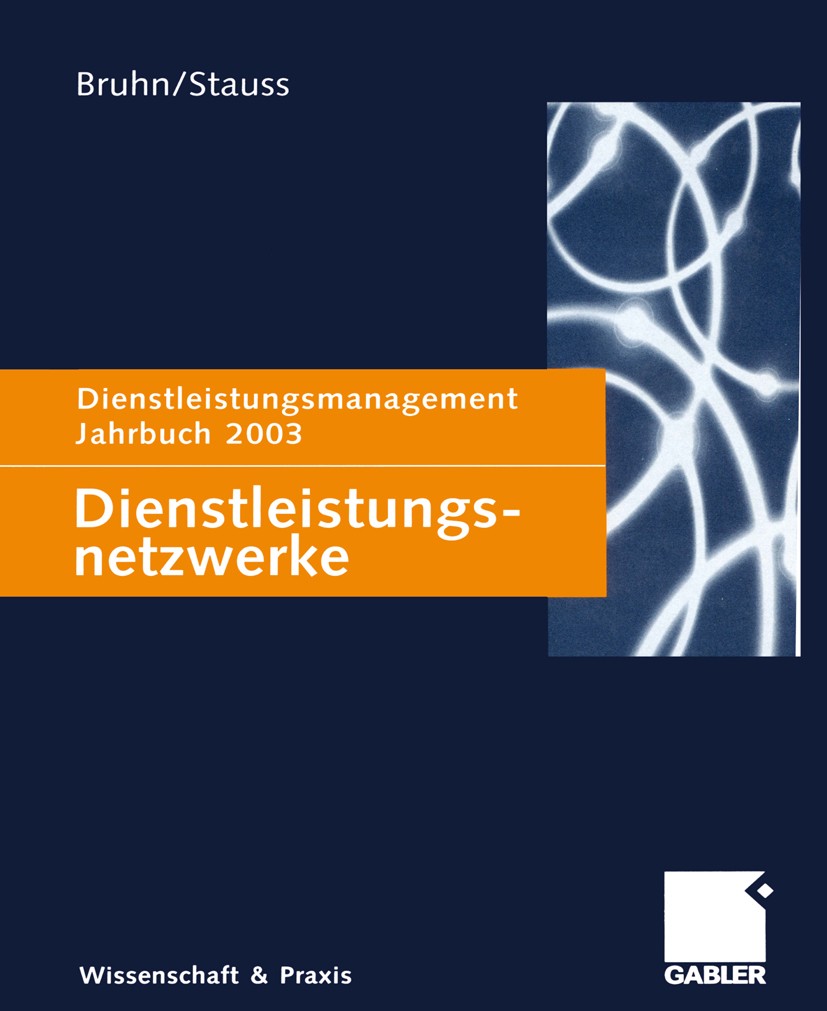 Titlebook: Dienstleistungsnetzwerke; Dienstleistungsmanag Manfred Bruhn (Ordinarius für Betriebswirtschaftsl Book 2003 Gabler Verlag | Springer Fachme Titlebook: Dienstleistungsnetzwerke; Dienstleistungsmanag Manfred Bruhn (Ordinarius für Betriebswirtschaftsl Book 2003 Gabler Verlag | Springer Fachme