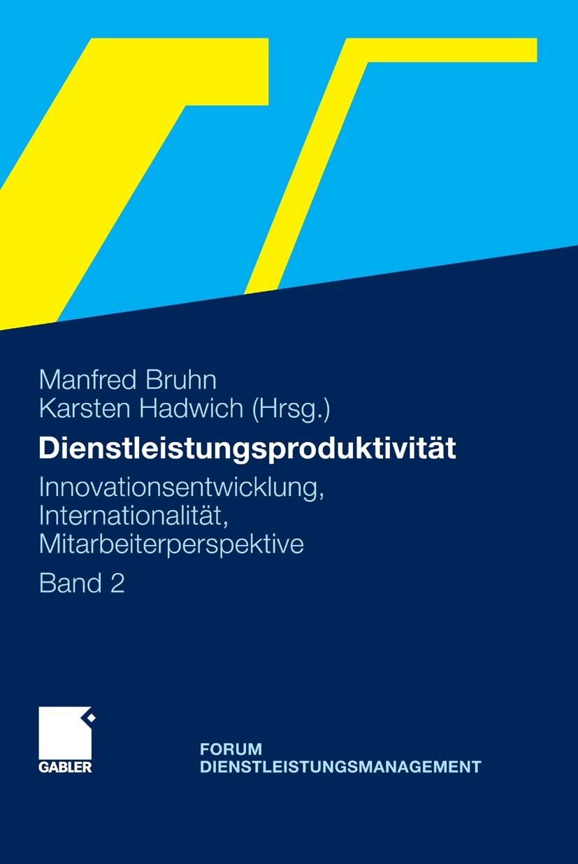 Titlebook: Dienstleistungsproduktivität; Band 2: Innovationse Manfred Bruhn (Ordinarius für Betriebswirtschaftsl Book 2011 Gabler Verlag | Springer Fa Titlebook: Dienstleistungsproduktivität; Band 2: Innovationse Manfred Bruhn (Ordinarius für Betriebswirtschaftsl Book 2011 Gabler Verlag | Springer Fa
