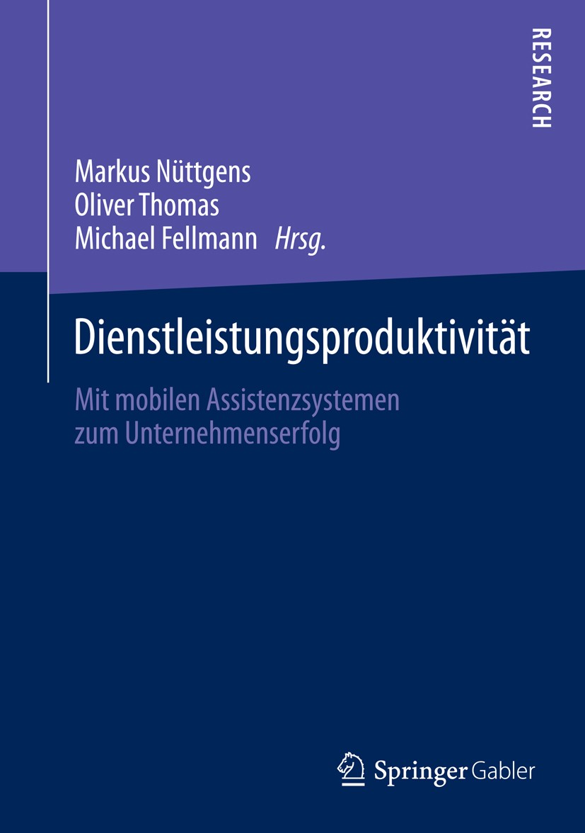 Titlebook: Dienstleistungsproduktivität; Mit mobilen Assisten Markus Nüttgens,Oliver Thomas,Michael Fellmann Book 2014 Springer Fachmedien Wiesbaden 2 Titlebook: Dienstleistungsproduktivität; Mit mobilen Assisten Markus Nüttgens,Oliver Thomas,Michael Fellmann Book 2014 Springer Fachmedien Wiesbaden 2