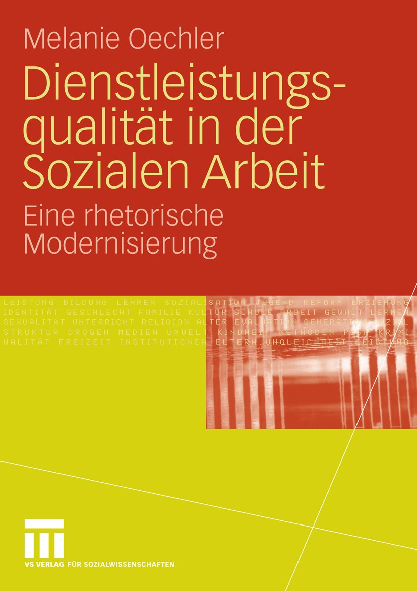 Titlebook: Dienstleistungsqualität in der Sozialen Arbeit; Eine rhetorische Mod Melanie Oechler Book 2009 VS Verlag für Sozialwissenschaften | Springe Titlebook: Dienstleistungsqualität in der Sozialen Arbeit; Eine rhetorische Mod Melanie Oechler Book 2009 VS Verlag für Sozialwissenschaften | Springe