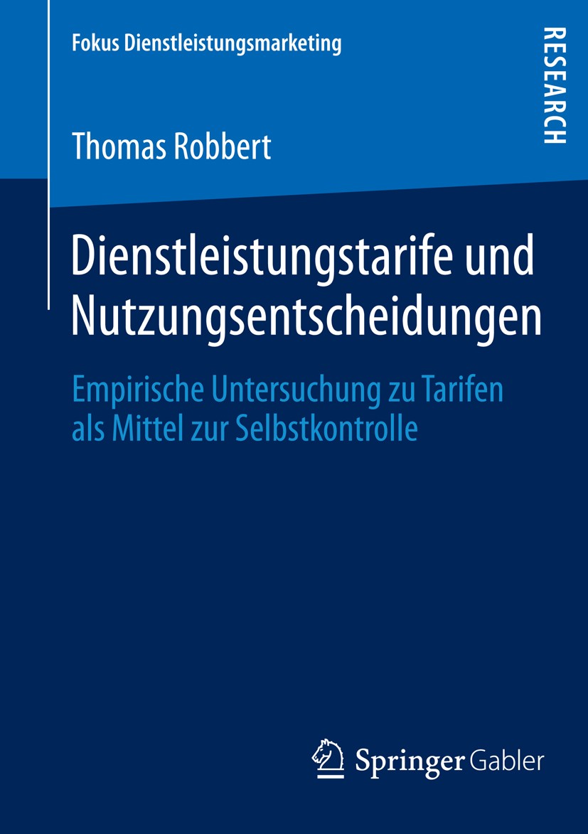 Titlebook: Dienstleistungstarife und Nutzungsentscheidungen; Empirische Untersuch Thomas Robbert Book 2013 Springer Fachmedien Wiesbaden 2013 Titlebook: Dienstleistungstarife und Nutzungsentscheidungen; Empirische Untersuch Thomas Robbert Book 2013 Springer Fachmedien Wiesbaden 2013