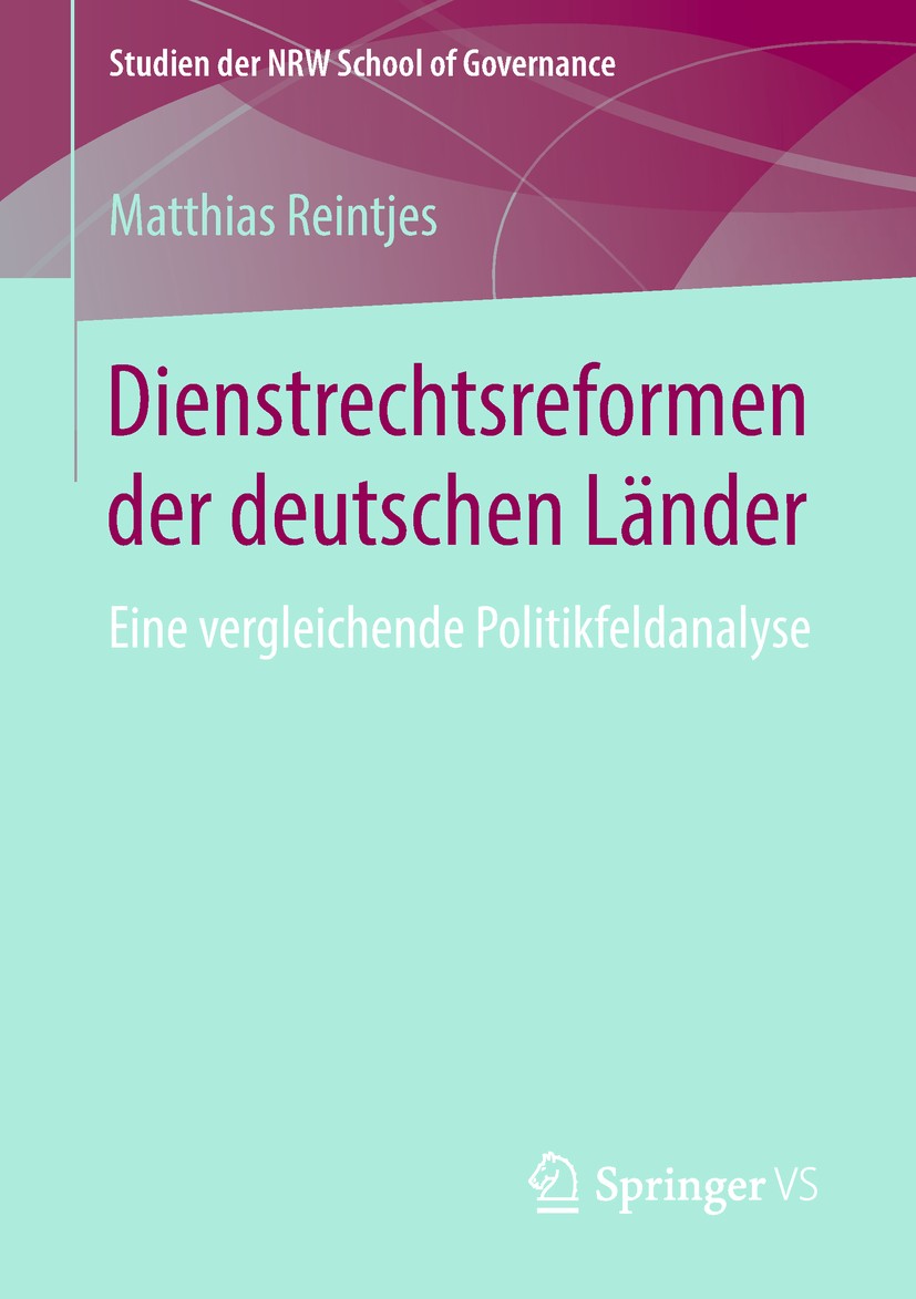 Titlebook: Dienstrechtsreformen der deutschen Länder; Eine vergleichende P Matthias Reintjes Book 2019 Springer Fachmedien Wiesbaden GmbH, ein Teil vo Titlebook: Dienstrechtsreformen der deutschen Länder; Eine vergleichende P Matthias Reintjes Book 2019 Springer Fachmedien Wiesbaden GmbH, ein Teil vo