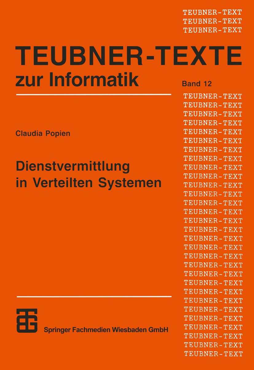 Titlebook: Dienstvermittlung in Verteilten Systemen; Dienstalgebra, Diens Claudia Popien Textbook 1995 Springer Fachmedien Wiesbaden 1995 Algebra.Arch Titlebook: Dienstvermittlung in Verteilten Systemen; Dienstalgebra, Diens Claudia Popien Textbook 1995 Springer Fachmedien Wiesbaden 1995 Algebra.Arch