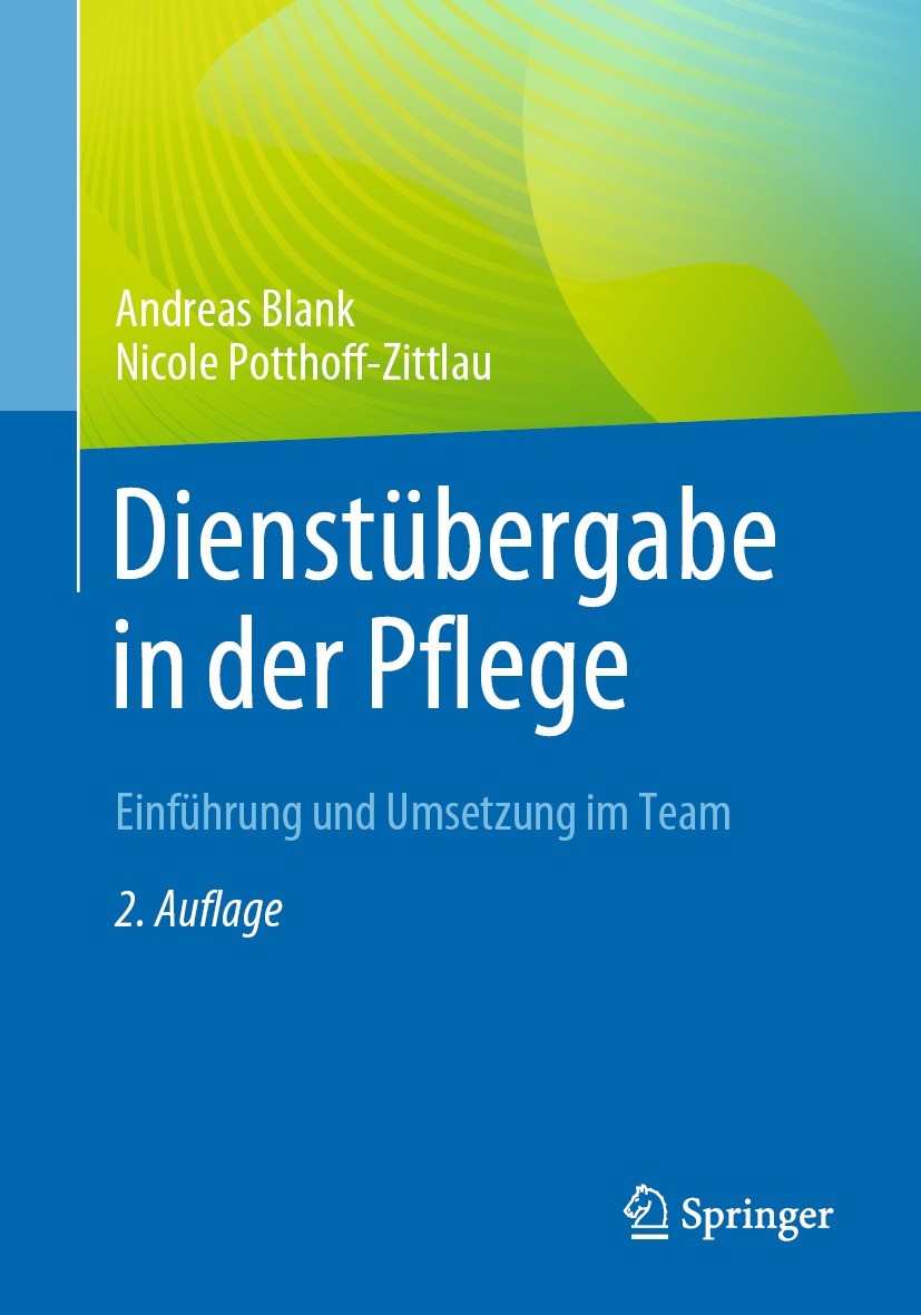 Titlebook: Dienstübergabe in der Pflege; Einführung und Umset Andreas Blank,Nicole Potthoff-Zittlau Book 2023Latest edition Der/die Herausgeber bzw. d Titlebook: Dienstübergabe in der Pflege; Einführung und Umset Andreas Blank,Nicole Potthoff-Zittlau Book 2023Latest edition Der/die Herausgeber bzw. d