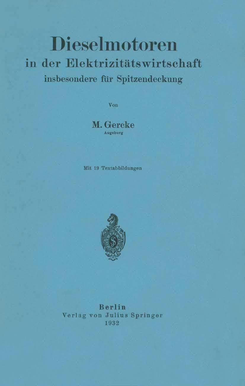 Titlebook: Dieselmotoren in der Elektrizitätswirtschaft, insbesondere für Spitzendeckung; M. Gercke Book 1932 Julius Springer in Berlin 1932 Anlage.A Titlebook: Dieselmotoren in der Elektrizitätswirtschaft, insbesondere für Spitzendeckung; M. Gercke Book 1932 Julius Springer in Berlin 1932 Anlage.A