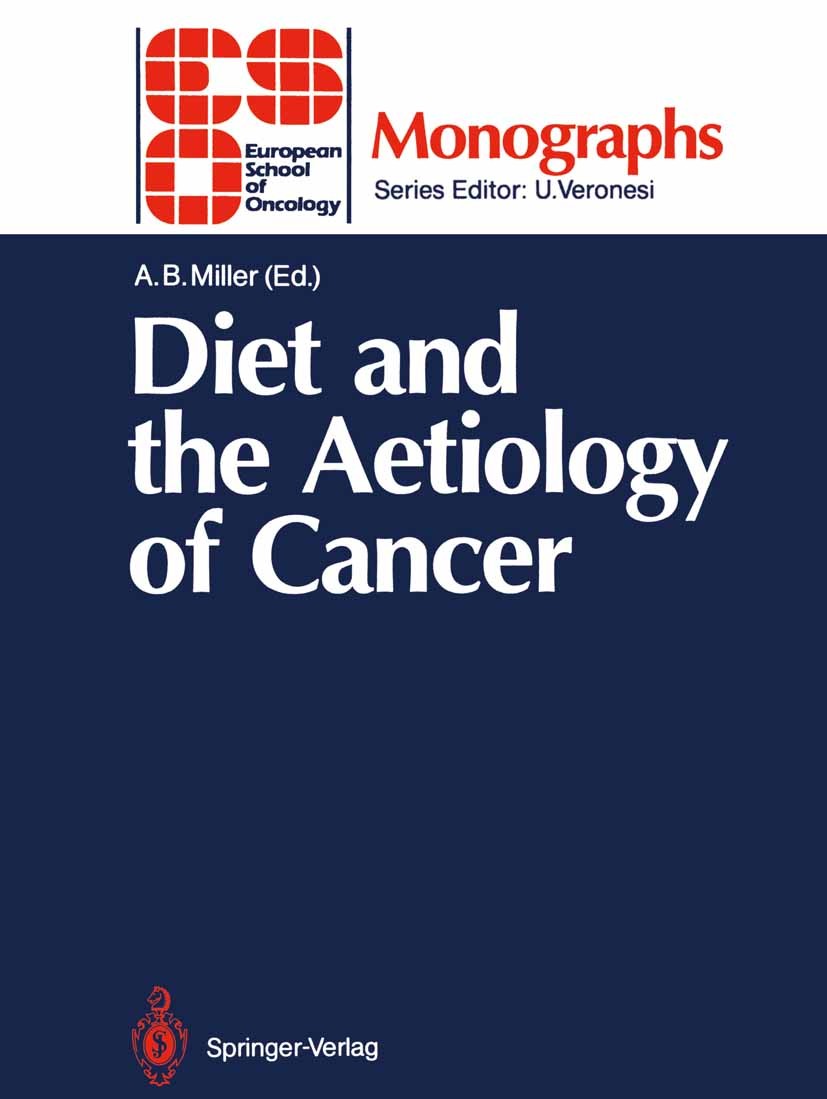 Titlebook: Diet and the Aetiology of Cancer; Anthony B. Miller Conference proceedings 1989 Springer-Verlag Berlin Heidelberg 1989 cancer.carcinogenes Titlebook: Diet and the Aetiology of Cancer; Anthony B. Miller Conference proceedings 1989 Springer-Verlag Berlin Heidelberg 1989 cancer.carcinogenes