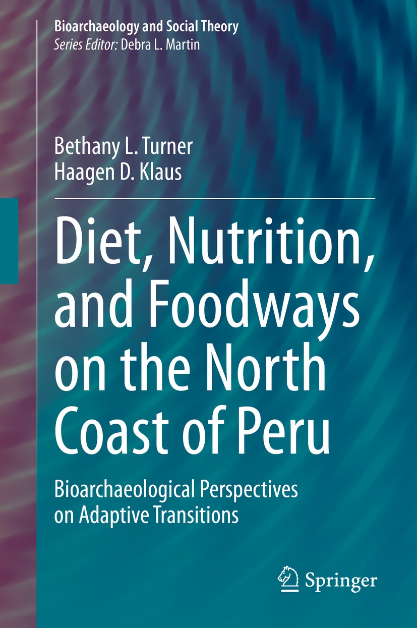 Titlebook: Diet, Nutrition, and Foodways on the North Coast of Peru; Bioarchaeological Pe Bethany L. Turner,Haagen D. Klaus Book 2020 Springer Nature Titlebook: Diet, Nutrition, and Foodways on the North Coast of Peru; Bioarchaeological Pe Bethany L. Turner,Haagen D. Klaus Book 2020 Springer Nature