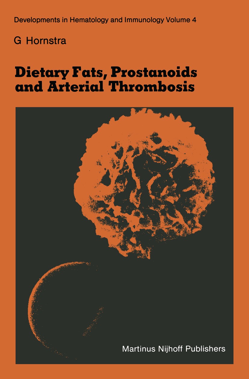 Titlebook: Dietary Fats, Prostanoids and Arterial Thrombosis; Gerard Hornstra Book 1982 Martinus Nijhoff Publishers, The Hague 1982 blood.metabolism. Titlebook: Dietary Fats, Prostanoids and Arterial Thrombosis; Gerard Hornstra Book 1982 Martinus Nijhoff Publishers, The Hague 1982 blood.metabolism.