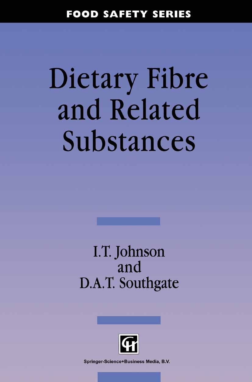Titlebook: Dietary Fibre and Related Substances; I. T. Johnson,D. A. T. Southgate Book 1994 I.T.Johnson and D.A.T.Southgate 1994 agriculture.chemistr Titlebook: Dietary Fibre and Related Substances; I. T. Johnson,D. A. T. Southgate Book 1994 I.T.Johnson and D.A.T.Southgate 1994 agriculture.chemistr