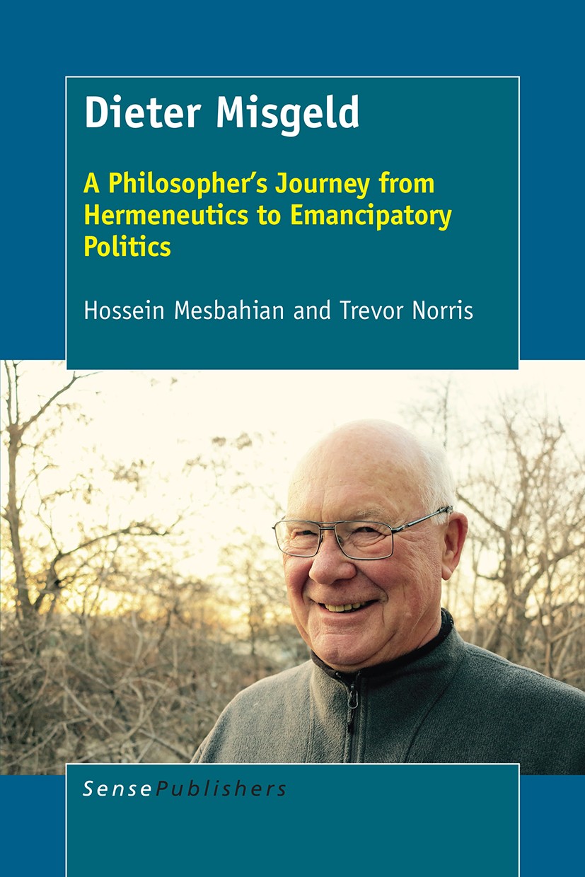 Titlebook: Dieter Misgeld; A Philosopher’s Jour Hossein Mesbahian,Trevor Norris Book 2017 SensePublishers-Rotterdam, The Netherlands 2017 philosophica Titlebook: Dieter Misgeld; A Philosopher’s Jour Hossein Mesbahian,Trevor Norris Book 2017 SensePublishers-Rotterdam, The Netherlands 2017 philosophica