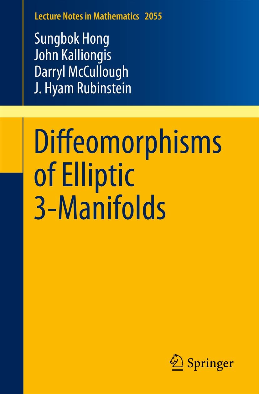 Titlebook: Diffeomorphisms of Elliptic 3-Manifolds; Sungbok Hong,John Kalliongis,J. Hyam Rubinstein Book 2012 Springer-Verlag Berlin Heidelberg 2012 Titlebook: Diffeomorphisms of Elliptic 3-Manifolds; Sungbok Hong,John Kalliongis,J. Hyam Rubinstein Book 2012 Springer-Verlag Berlin Heidelberg 2012