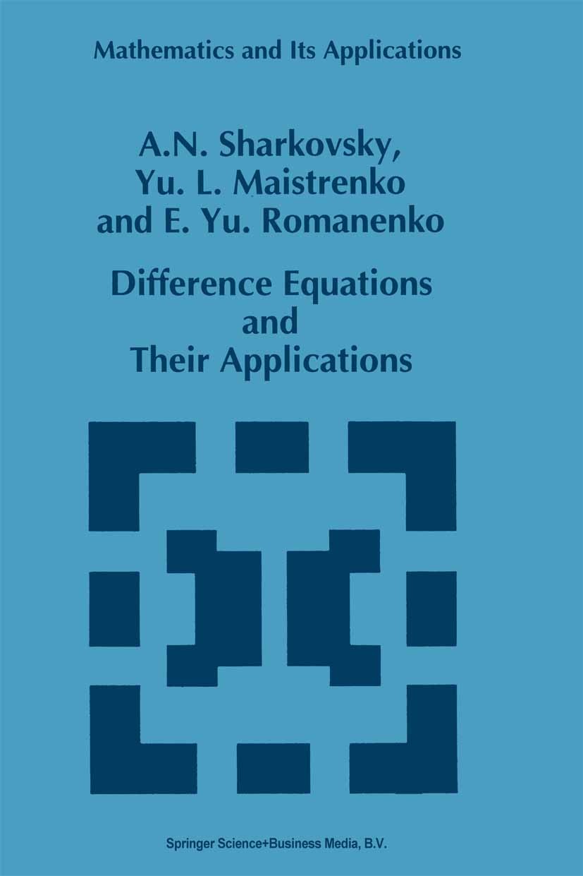 Titlebook: Difference Equations and Their Applications; A. N. Sharkovsky,Yu. L. Maistrenko,E. Yu. Romanenk Book 1993 Springer Science+Business Media Titlebook: Difference Equations and Their Applications; A. N. Sharkovsky,Yu. L. Maistrenko,E. Yu. Romanenk Book 1993 Springer Science+Business Media