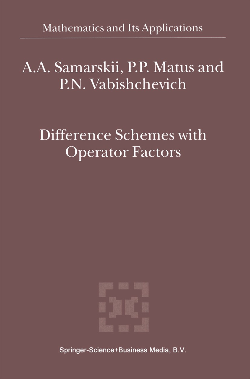 Titlebook: Difference Schemes with Operator Factors; A. A. Samarskii,P. P. Matus,P. N. Vabishchevich Book 2002 Springer Science+Business Media Dordre Titlebook: Difference Schemes with Operator Factors; A. A. Samarskii,P. P. Matus,P. N. Vabishchevich Book 2002 Springer Science+Business Media Dordre