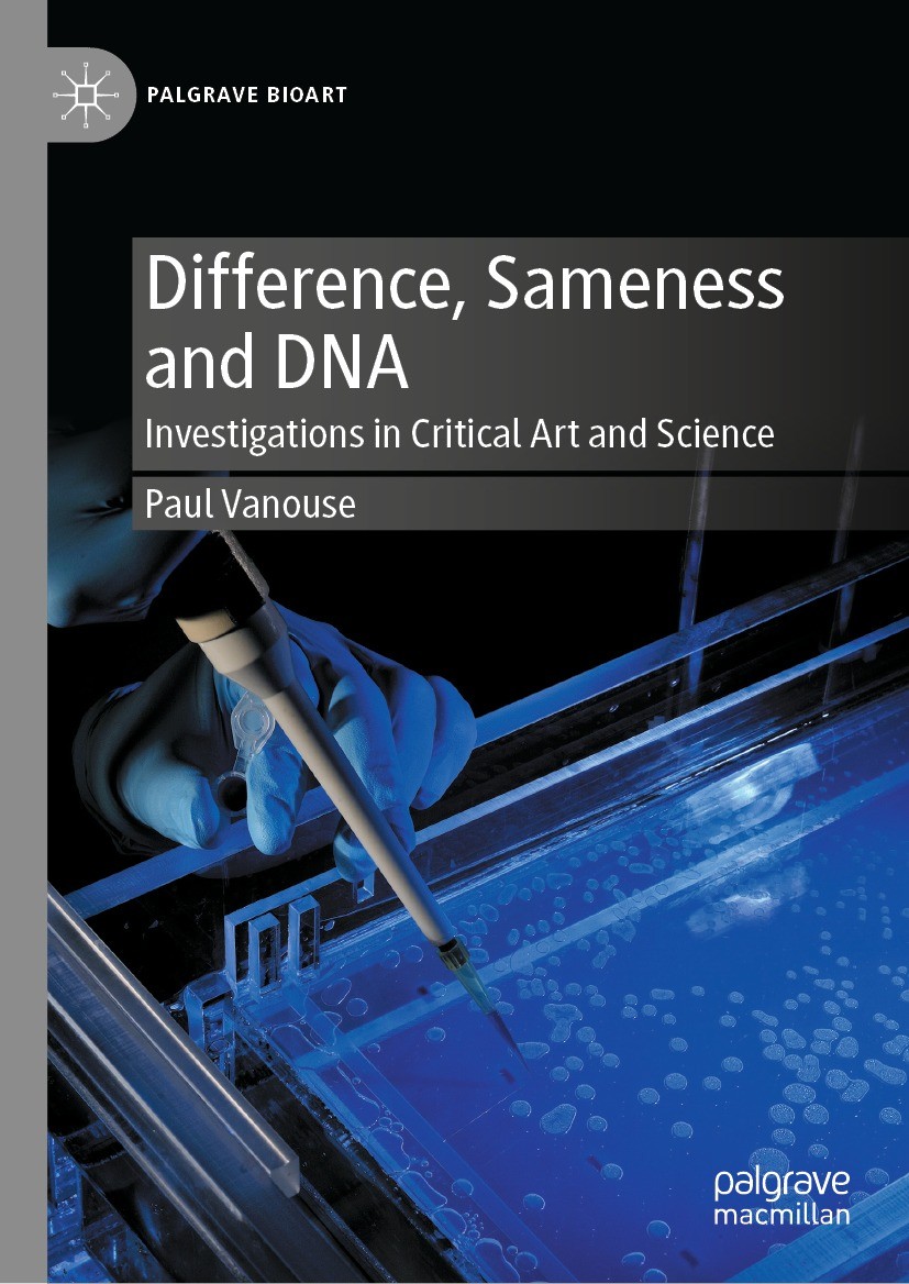 Titlebook: Difference, Sameness and DNA; Investigations in Cr Paul Vanouse Book 2024 The Editor(s) (if applicable) and The Author(s), under exclusive Titlebook: Difference, Sameness and DNA; Investigations in Cr Paul Vanouse Book 2024 The Editor(s) (if applicable) and The Author(s), under exclusive