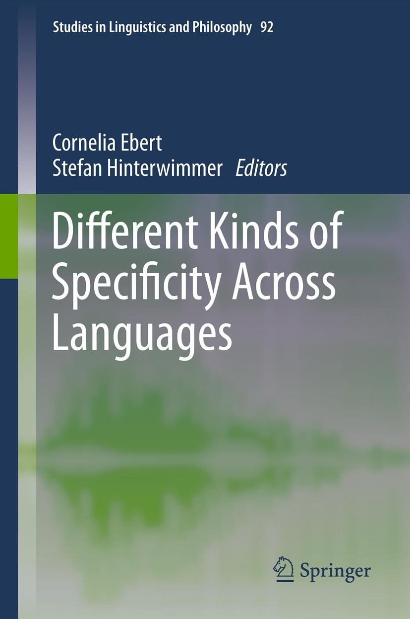 Titlebook: Different Kinds of Specificity Across Languages; Cornelia Ebert,Stefan Hinterwimmer Book 2013 Springer Science+Business Media B.V. 2013 Di Titlebook: Different Kinds of Specificity Across Languages; Cornelia Ebert,Stefan Hinterwimmer Book 2013 Springer Science+Business Media B.V. 2013 Di