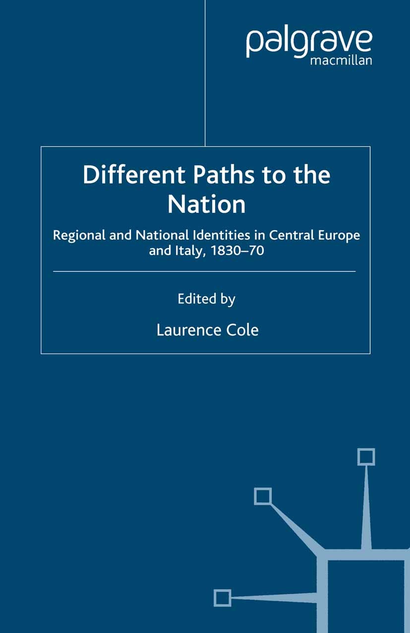Titlebook: Different Paths to the Nation; Regional and Nationa Laurence Cole (lecturer in modern European history Book 2007 Palgrave Macmillan, a divi Titlebook: Different Paths to the Nation; Regional and Nationa Laurence Cole (lecturer in modern European history Book 2007 Palgrave Macmillan, a divi