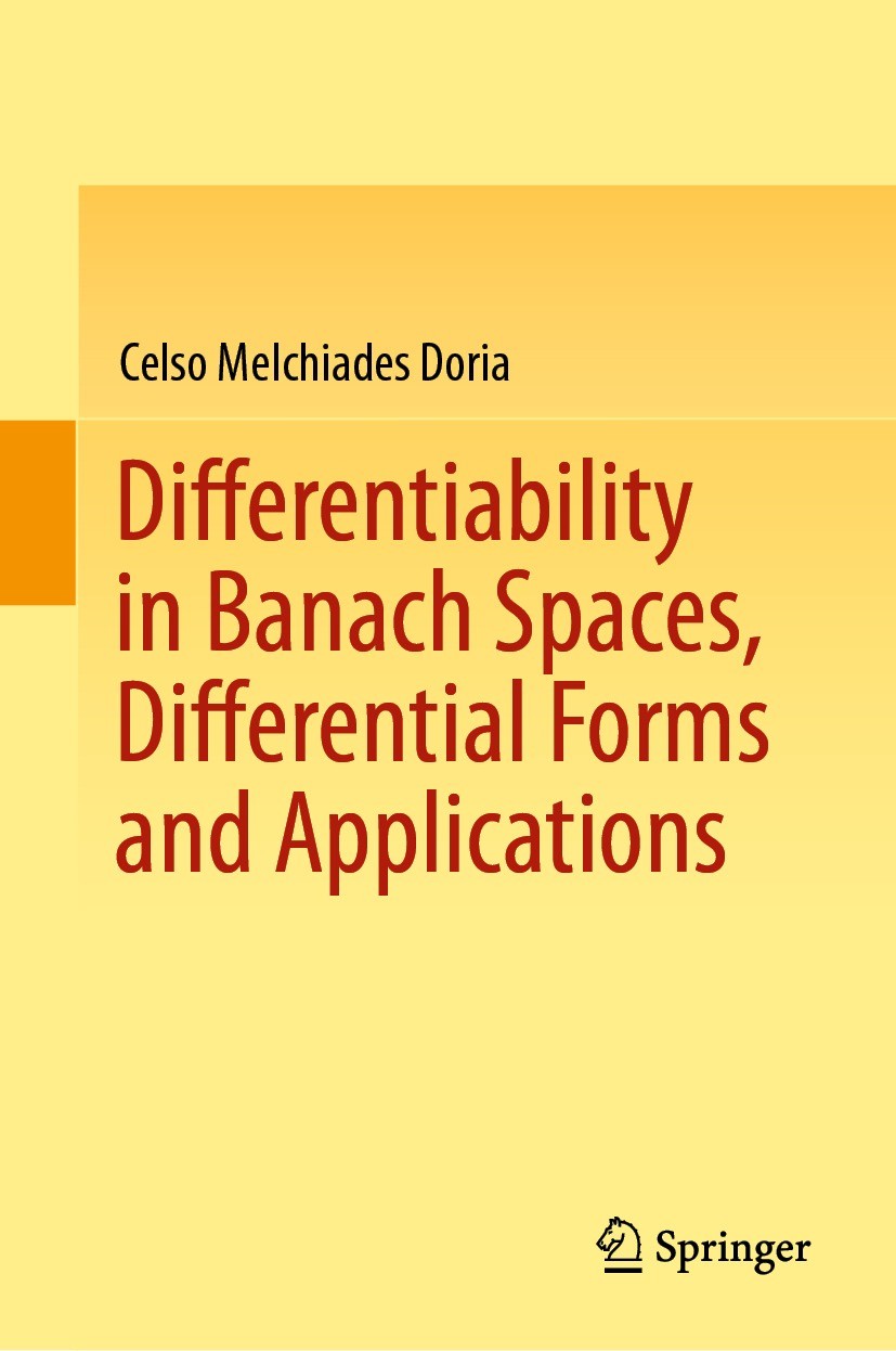 Titlebook: Differentiability in Banach Spaces, Differential Forms and Applications; Celso Melchiades Doria Textbook 2021 Springer Nature Switzerland Titlebook: Differentiability in Banach Spaces, Differential Forms and Applications; Celso Melchiades Doria Textbook 2021 Springer Nature Switzerland