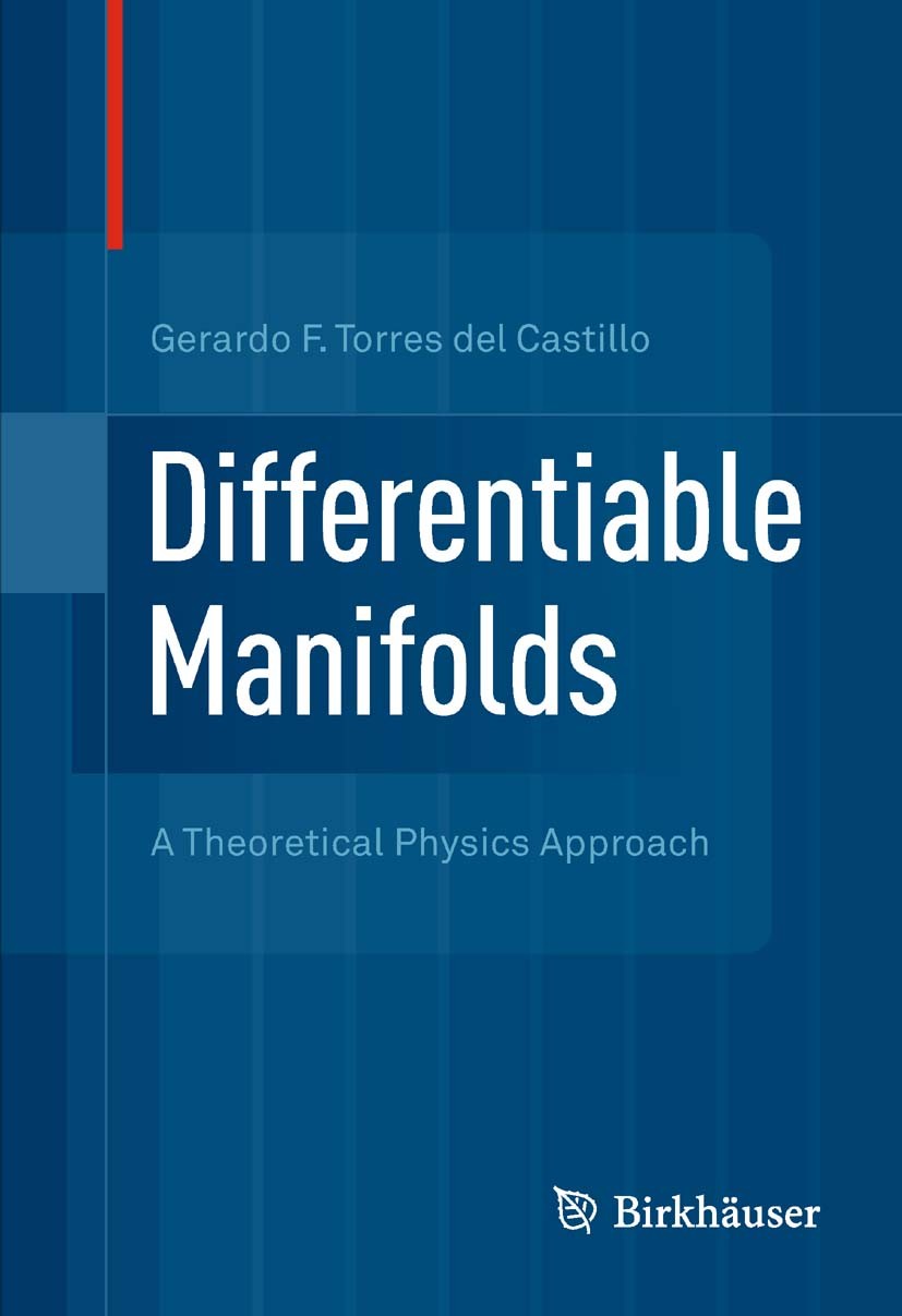 Titlebook: Differentiable Manifolds; A Theoretical Physic Gerardo F. Torres del Castillo Textbook 20121st edition Springer Science+Business Media, LLC Titlebook: Differentiable Manifolds; A Theoretical Physic Gerardo F. Torres del Castillo Textbook 20121st edition Springer Science+Business Media, LLC