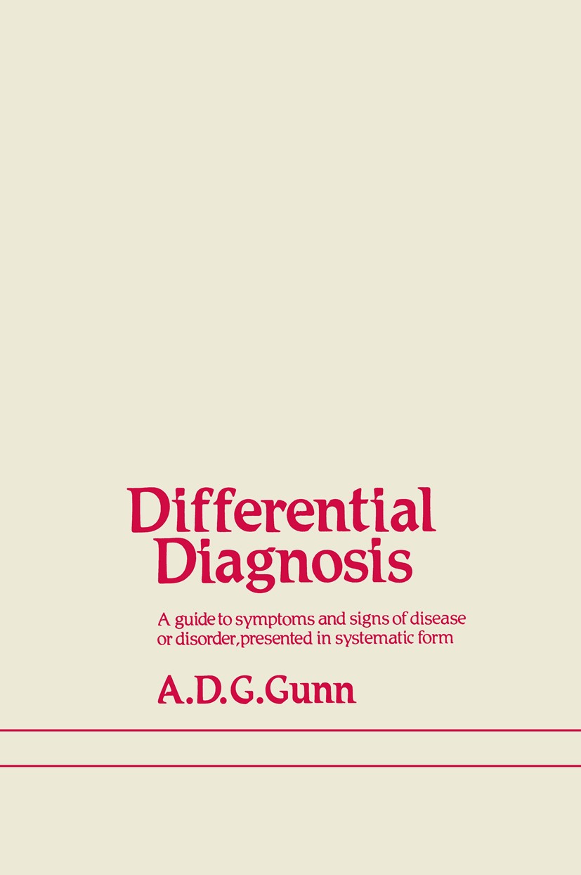 Titlebook: Differential Diagnosis; A guide to symptoms Alexander D. G. Gunn Book 1981 A. D. G. Gunn 1981 diagnosis.diagnostics.infection.medicine.nut Titlebook: Differential Diagnosis; A guide to symptoms Alexander D. G. Gunn Book 1981 A. D. G. Gunn 1981 diagnosis.diagnostics.infection.medicine.nut