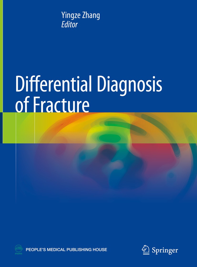 Titlebook: Differential Diagnosis of Fracture; Yingze Zhang Book 2021 Springer Nature Singapore Pte Ltd. and Peoples Medical Publishing House, PR of Titlebook: Differential Diagnosis of Fracture; Yingze Zhang Book 2021 Springer Nature Singapore Pte Ltd. and Peoples Medical Publishing House, PR of