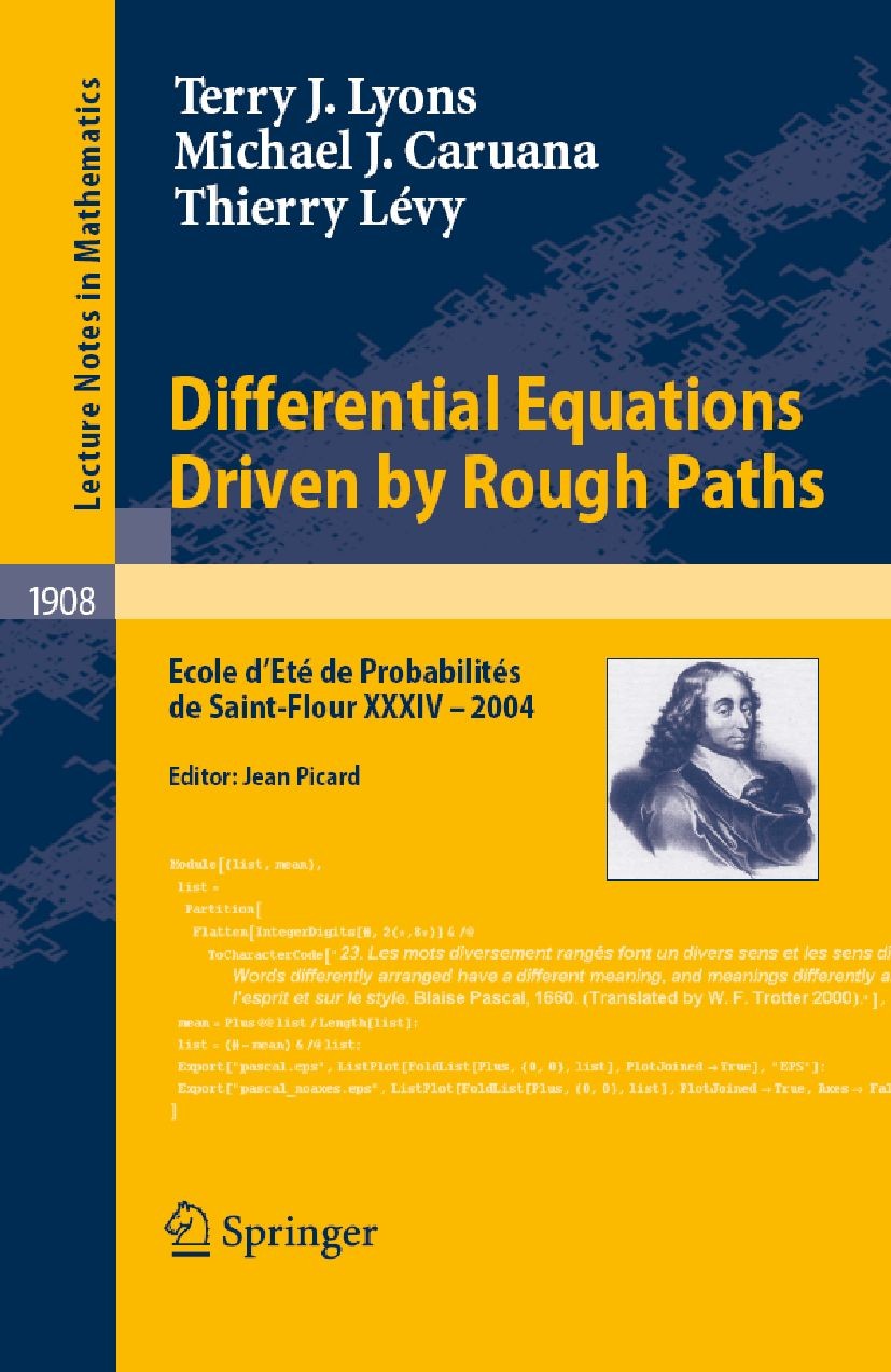 Titlebook: Differential Equations Driven by Rough Paths; Ecole d’Eté de Proba Terry J. Lyons,Michael Caruana,Thierry Lévy Book 2007 Springer-Verlag Be Titlebook: Differential Equations Driven by Rough Paths; Ecole d’Eté de Proba Terry J. Lyons,Michael Caruana,Thierry Lévy Book 2007 Springer-Verlag Be